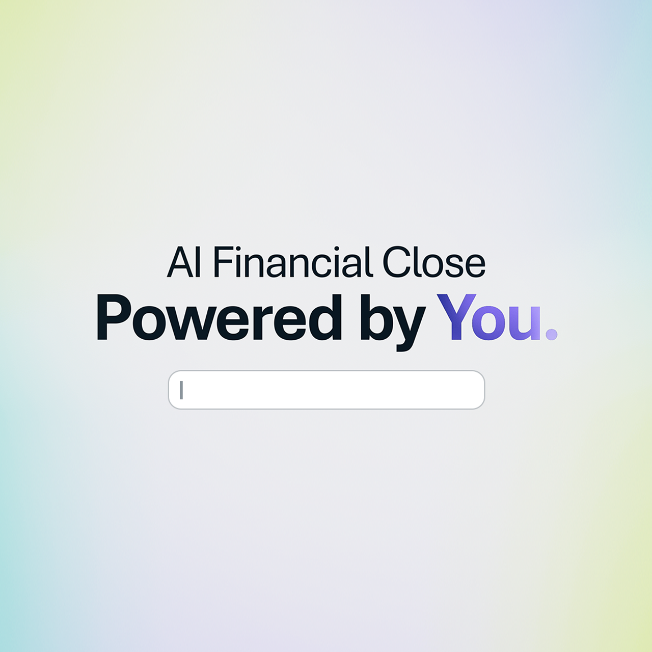 AI Financial Close: Powered by You.