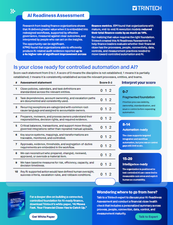 AI Readiness Assessment for the AI Financial Close includes 10 questions to help assess your organization's readiness for controlled automation and AI. It includes things like process standardization, documentation, evidence embedded in the workflow and more.