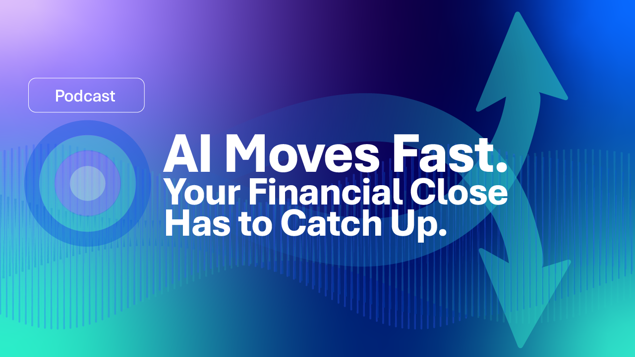 Trintech Podcast: AI Moves Fast. Your Financial Close Has to Catch Up.